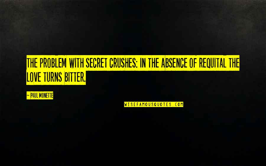 Becoming Thirsty Quotes By Paul Monette: The problem with secret crushes: in the absence