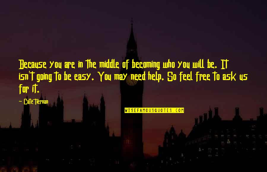 Becoming Who You Are Quotes By Cate Tiernan: Because you are in the middle of becoming Becoming Who You Are Quotes By Cate Tiernan: Because you are in the middle of becoming