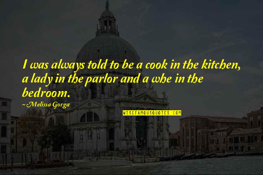 Becoming Who You Hang Around Quotes By Melissa Gorga: I was always told to be a cook