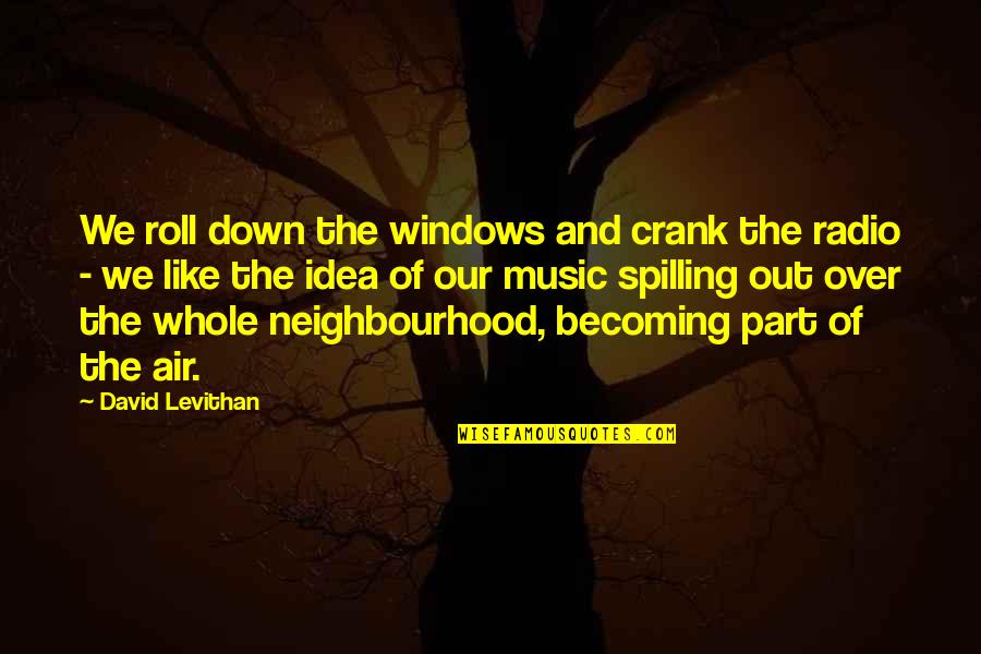 Becoming Whole Quotes By David Levithan: We roll down the windows and crank the