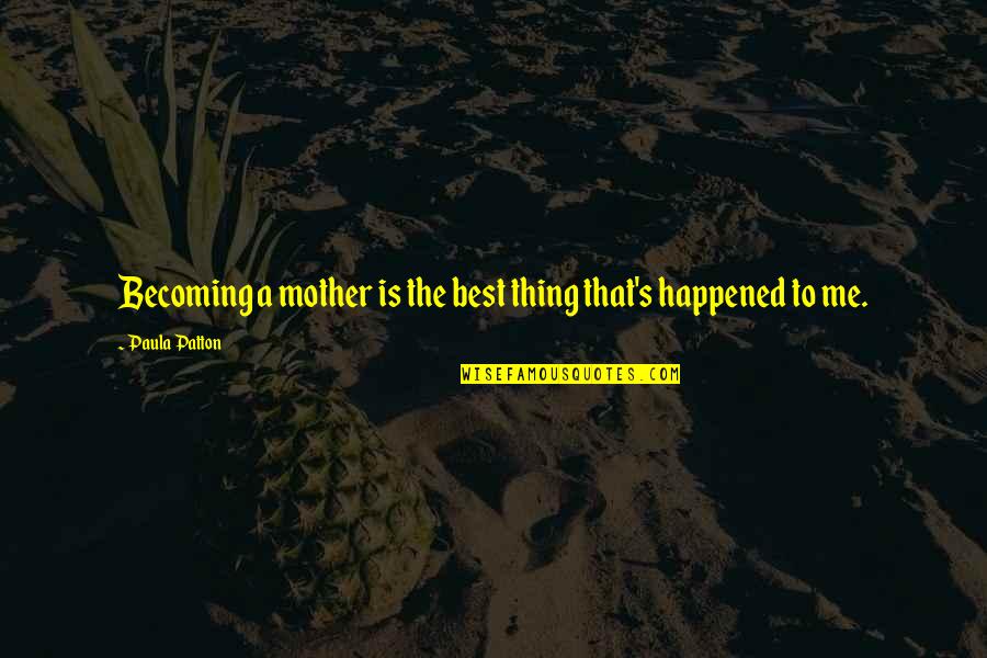 Becoming Your Mother Quotes By Paula Patton: Becoming a mother is the best thing that's