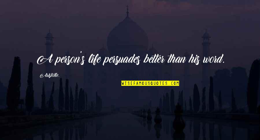 Becoming Your Own Hero Quotes By Aristotle.: A person's life persuades better than his word.