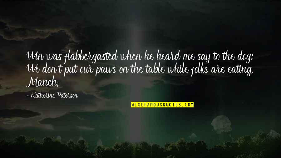 Becquerels To Millicuries Quotes By Katherine Paterson: Win was flabbergasted when he heard me say Becquerels To Millicuries Quotes By Katherine Paterson: Win was flabbergasted when he heard me say