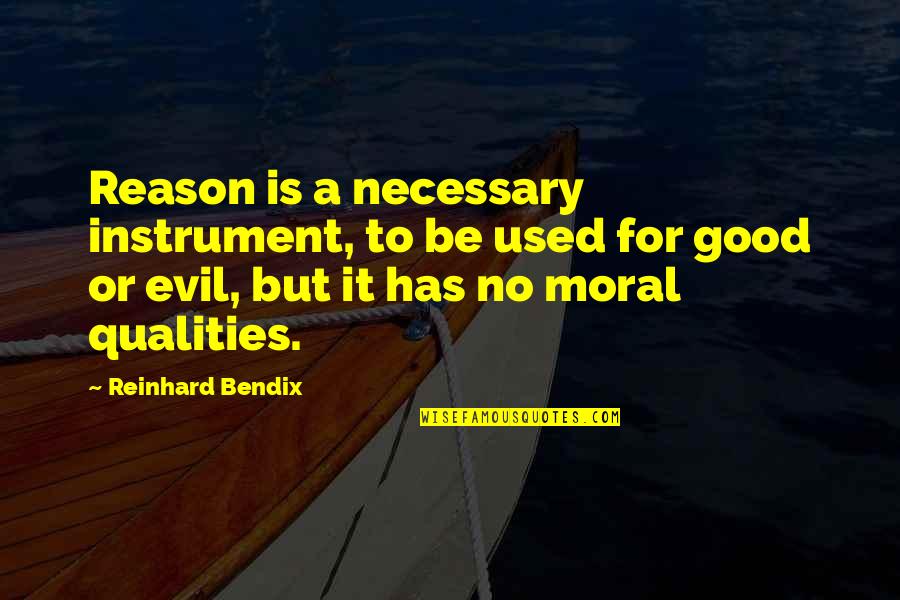 Becuase Quotes By Reinhard Bendix: Reason is a necessary instrument, to be used