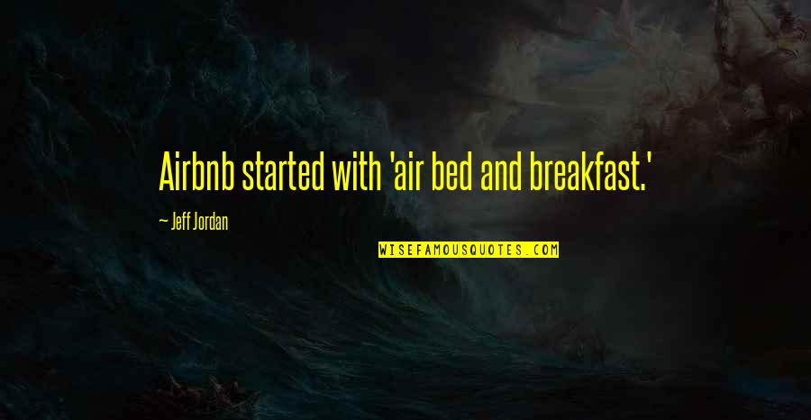 Bed And Breakfast Quotes By Jeff Jordan: Airbnb started with 'air bed and breakfast.'