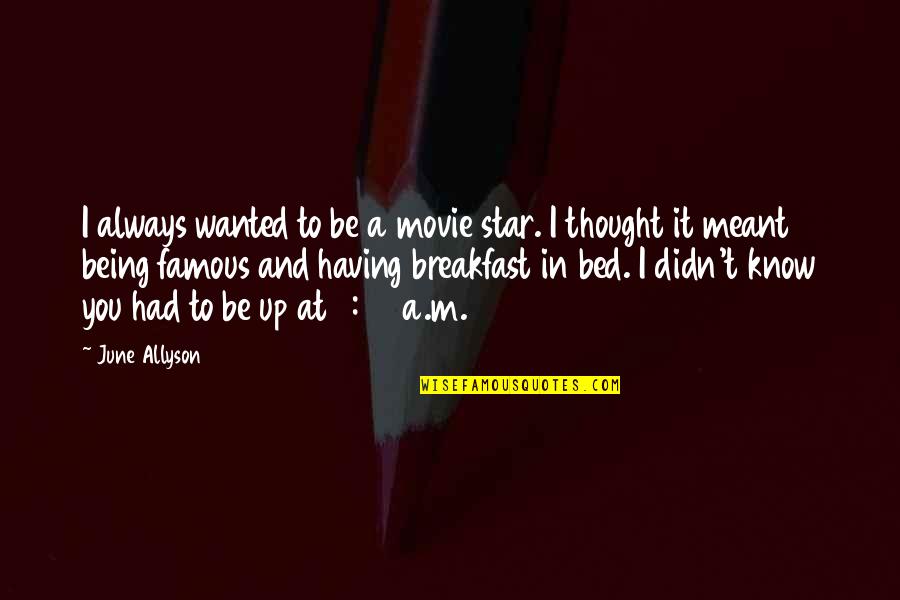 Bed And Breakfast Quotes By June Allyson: I always wanted to be a movie star.