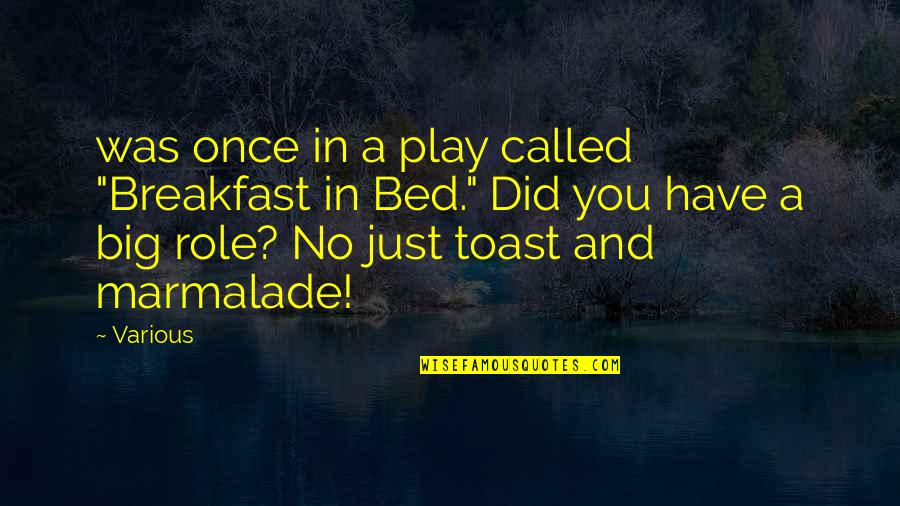 Bed And Breakfast Quotes By Various: was once in a play called "Breakfast in