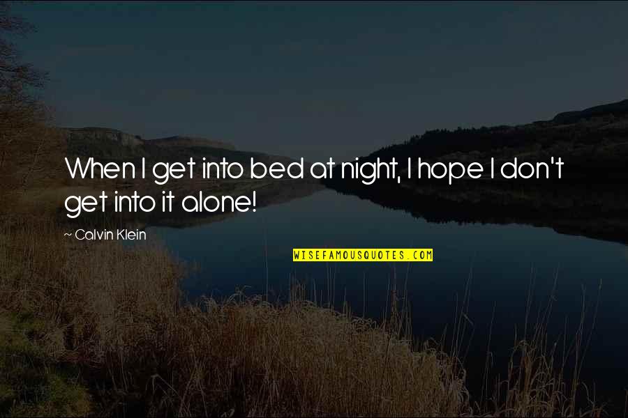 Bed At Night Quotes By Calvin Klein: When I get into bed at night, I
