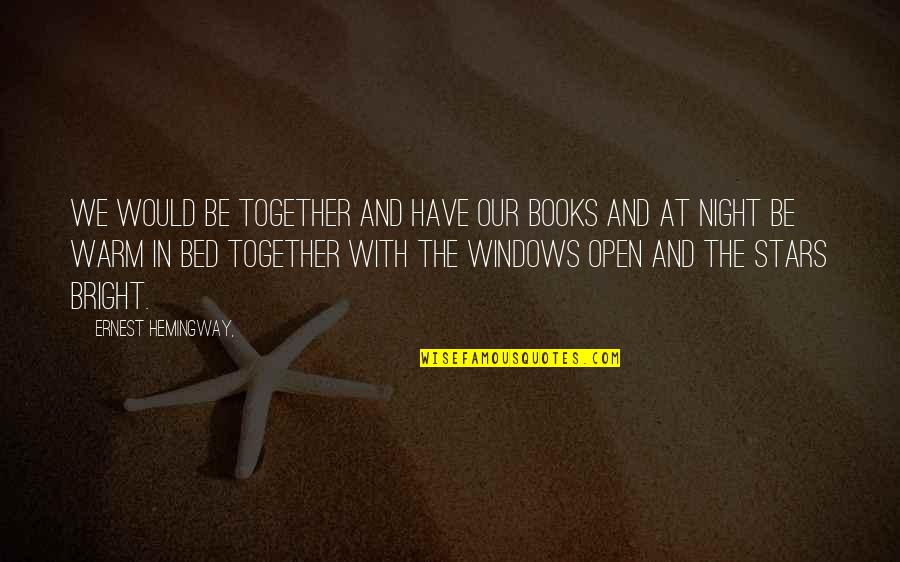 Bed At Night Quotes By Ernest Hemingway,: We would be together and have our books