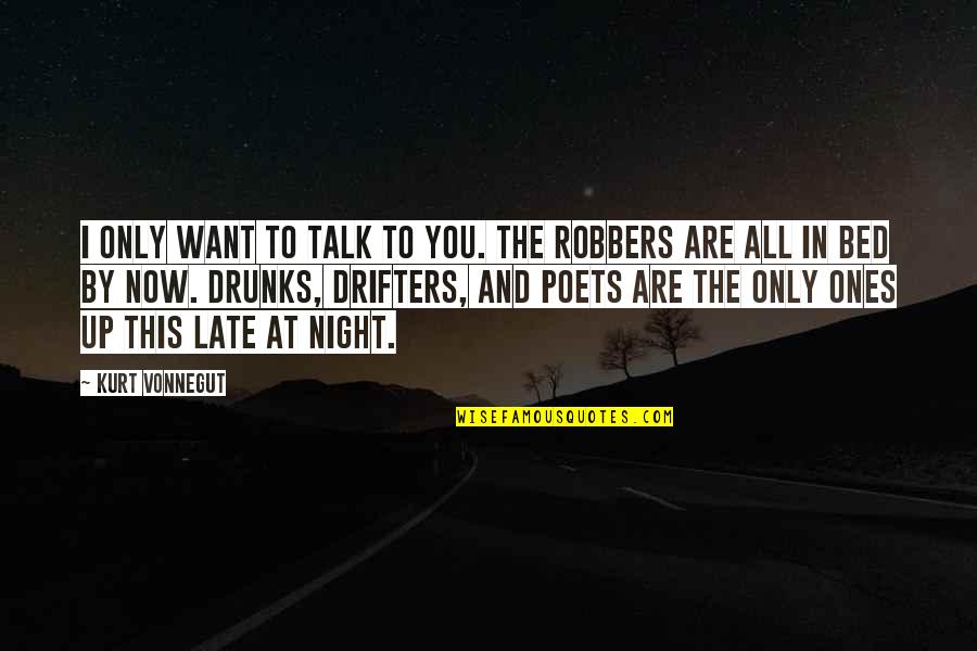 Bed At Night Quotes By Kurt Vonnegut: I only want to talk to you. The