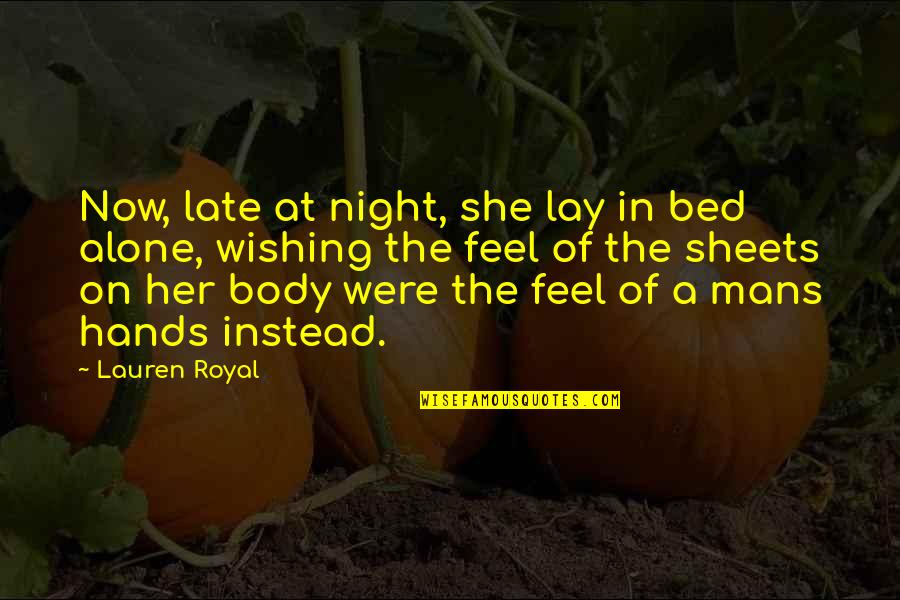 Bed At Night Quotes By Lauren Royal: Now, late at night, she lay in bed