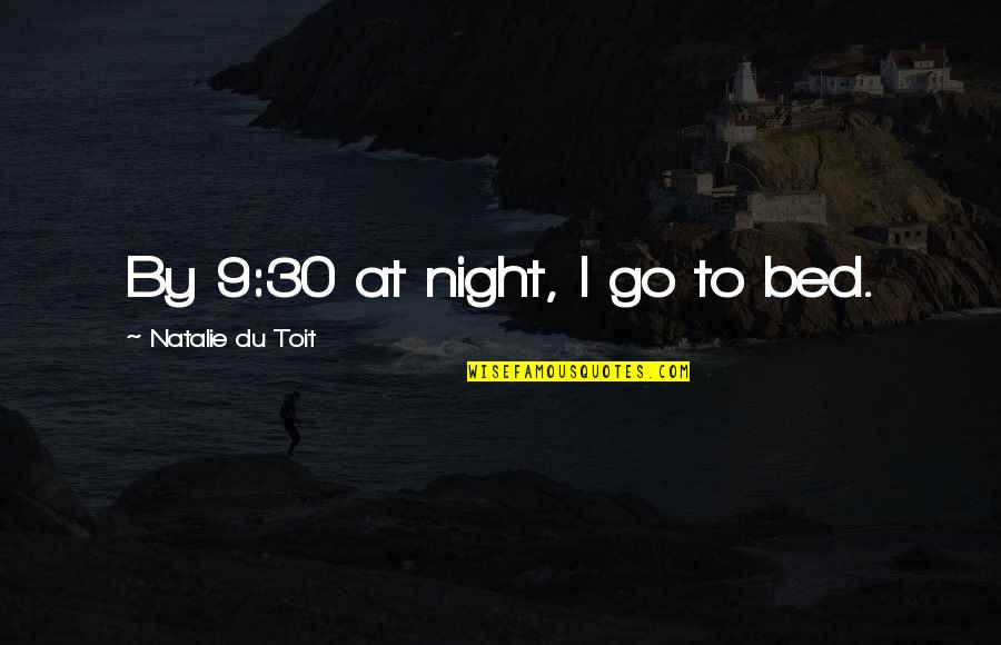 Bed At Night Quotes By Natalie Du Toit: By 9:30 at night, I go to bed.