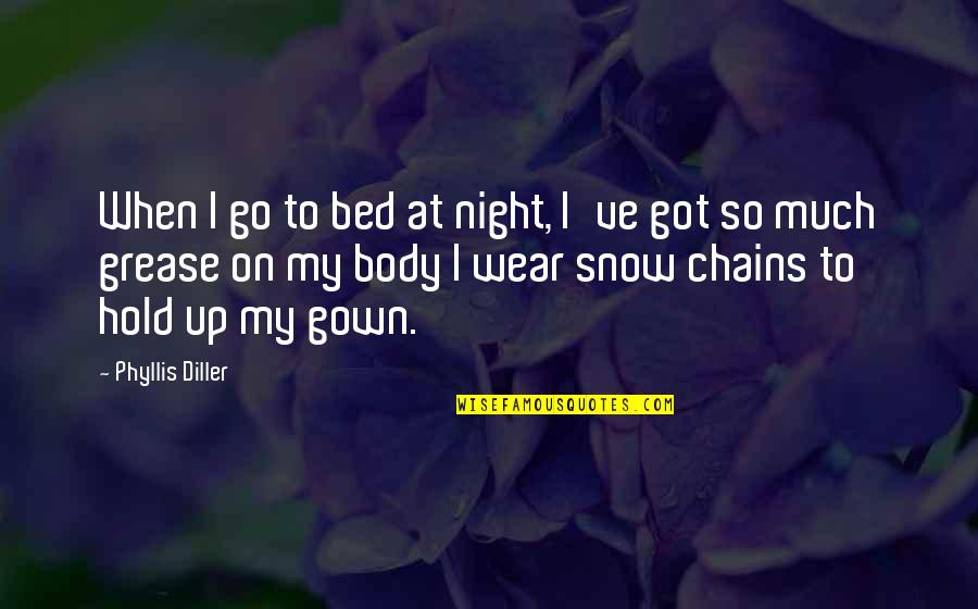 Bed At Night Quotes By Phyllis Diller: When I go to bed at night, I've