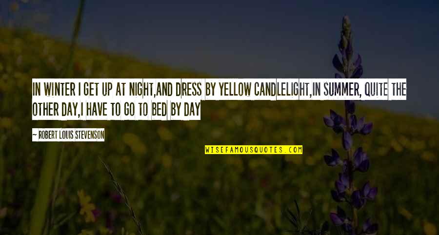 Bed At Night Quotes By Robert Louis Stevenson: In winter I get up at night,and dress