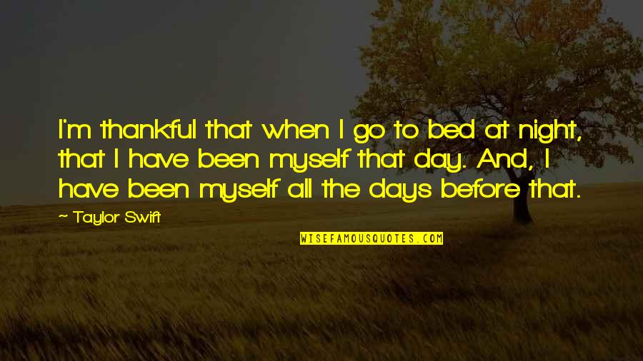 Bed At Night Quotes By Taylor Swift: I'm thankful that when I go to bed