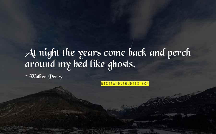 Bed At Night Quotes By Walker Percy: At night the years come back and perch