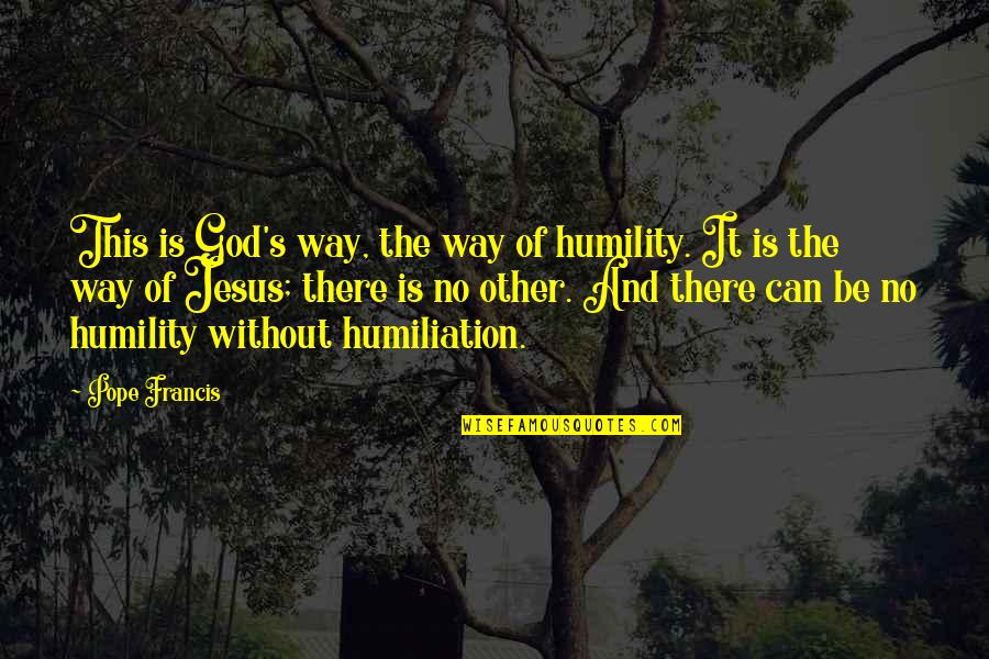 Bed Bugs Quotes By Pope Francis: This is God's way, the way of humility.