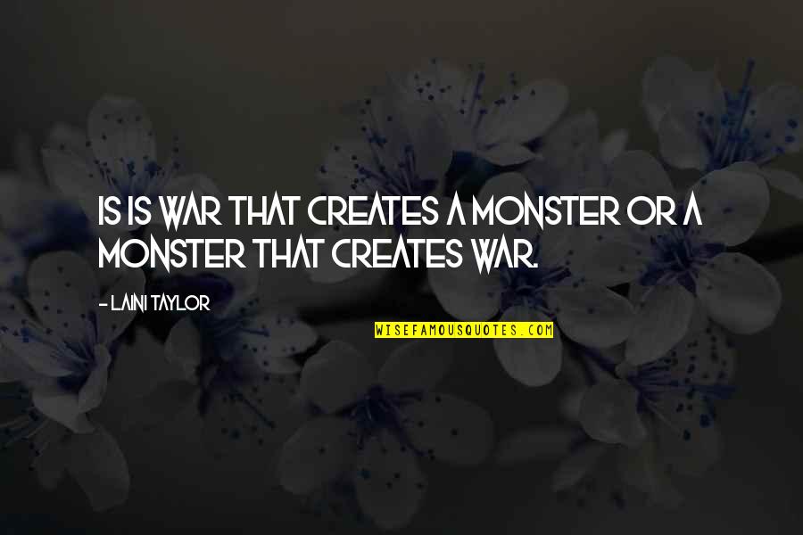 Bed Chamber Quotes By Laini Taylor: Is is war that creates a monster or