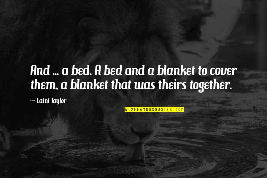 Bed Cover Quotes By Laini Taylor: And ... a bed. A bed and a