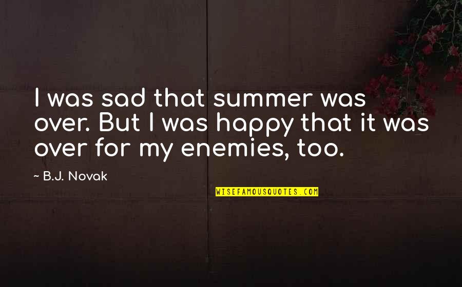 Bed Covers With Quotes By B.J. Novak: I was sad that summer was over. But