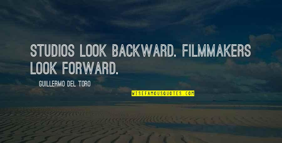 Bed Head Post Quotes By Guillermo Del Toro: Studios look backward. Filmmakers look forward.