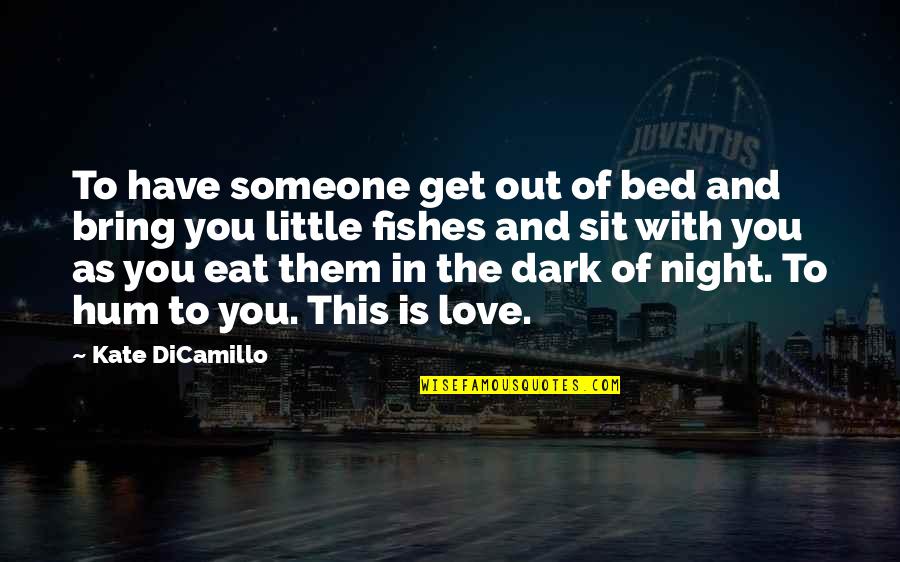 Bed Love Quotes By Kate DiCamillo: To have someone get out of bed and