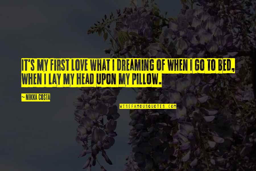 Bed Love Quotes By Nikka Costa: It's my first love what I dreaming of