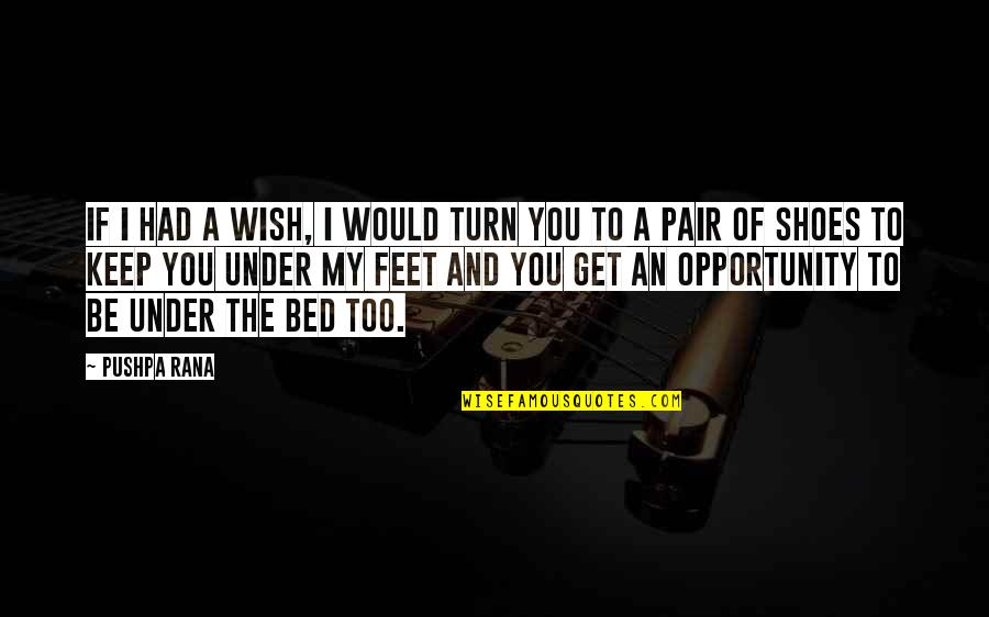 Bed Love Quotes By Pushpa Rana: If I had a wish, I would turn