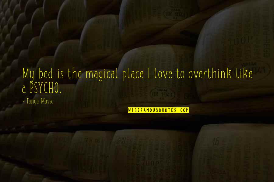 Bed Love Quotes By Tanya Masse: My bed is the magical place I love