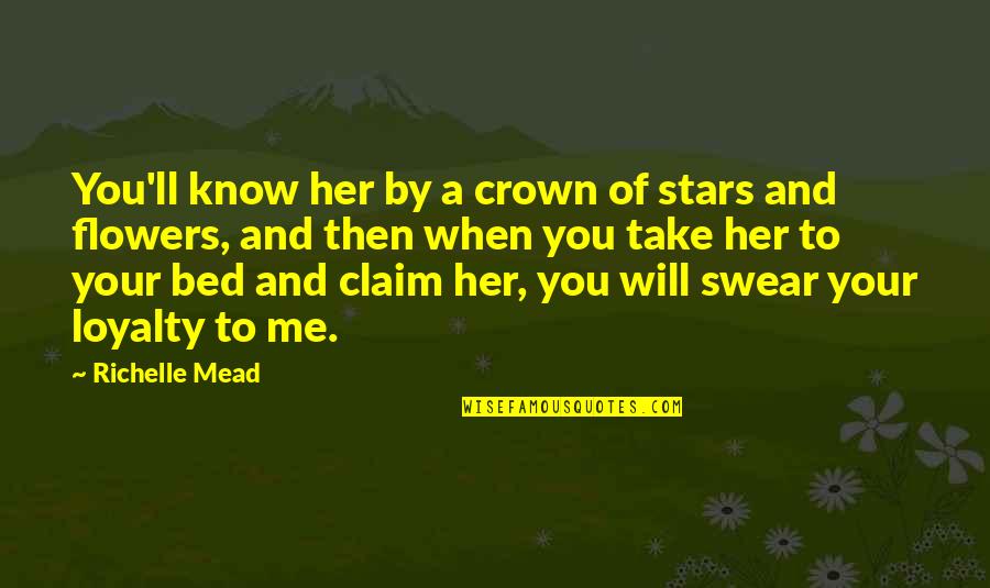 Bed Of Flowers Quotes By Richelle Mead: You'll know her by a crown of stars