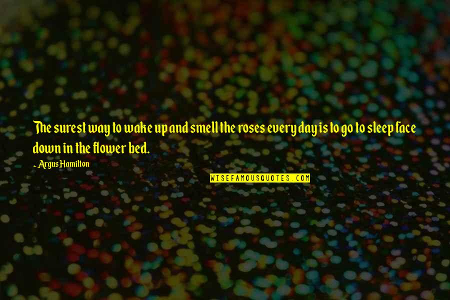 Bed Of Roses Quotes By Argus Hamilton: The surest way to wake up and smell