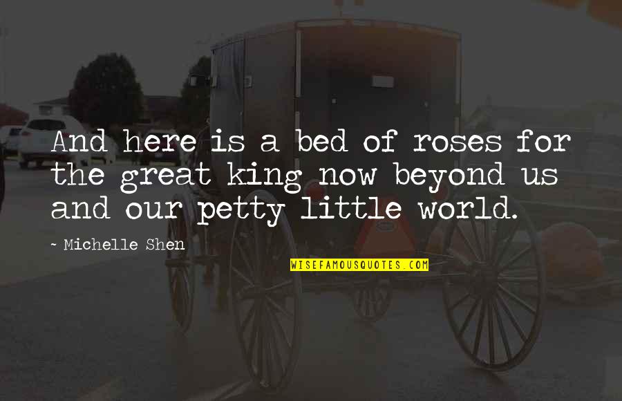 Bed Of Roses Quotes By Michelle Shen: And here is a bed of roses for