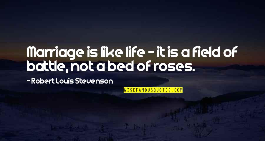 Bed Of Roses Quotes By Robert Louis Stevenson: Marriage is like life - it is a