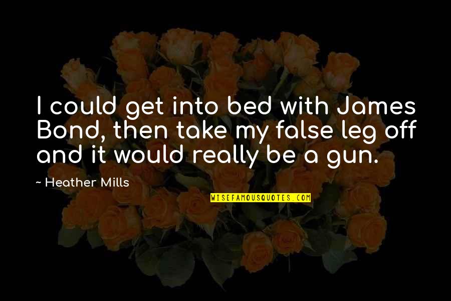 Bed Quotes By Heather Mills: I could get into bed with James Bond,