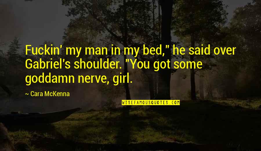 Bed Romance Quotes By Cara McKenna: Fuckin' my man in my bed," he said