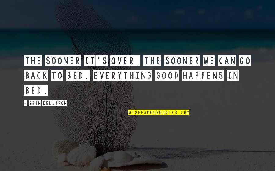 Bed Romance Quotes By Erin Kellison: The sooner it's over, the sooner we can