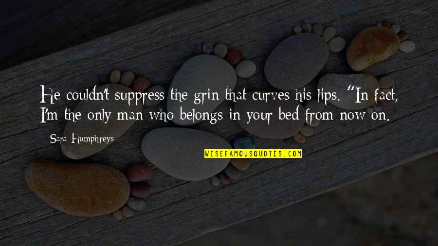 Bed Romance Quotes By Sara Humphreys: He couldn't suppress the grin that curves his