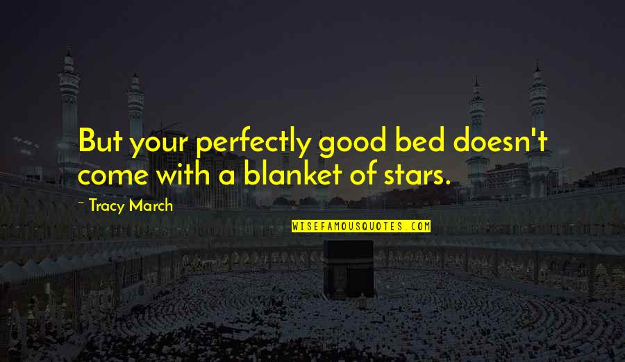 Bed Romance Quotes By Tracy March: But your perfectly good bed doesn't come with
