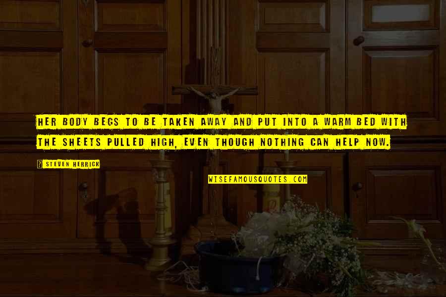 Bed Sheets Quotes By Steven Herrick: Her body begs to be taken away and Bed Sheets Quotes By Steven Herrick: Her body begs to be taken away and