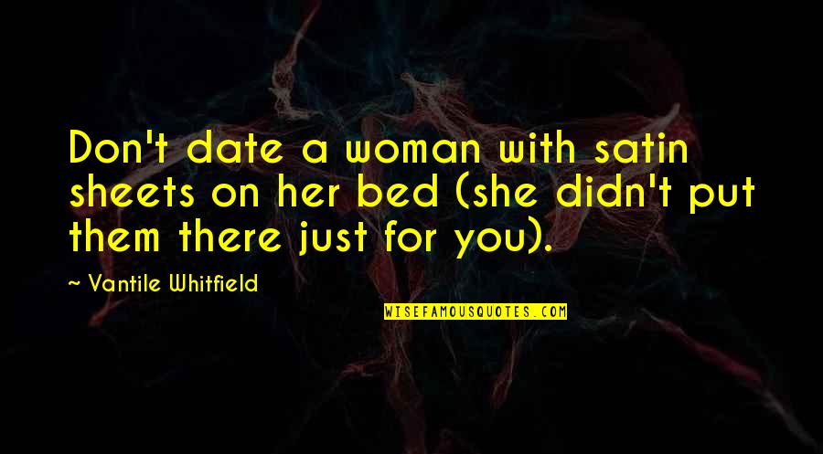 Bed Sheets Quotes By Vantile Whitfield: Don't date a woman with satin sheets on Bed Sheets Quotes By Vantile Whitfield: Don't date a woman with satin sheets on