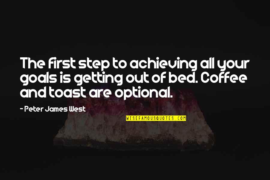 Bed Step Quotes By Peter James West: The first step to achieving all your goals