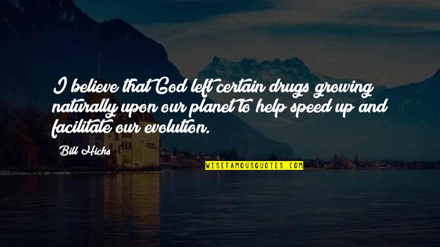 Beda Agama Quotes By Bill Hicks: I believe that God left certain drugs growing