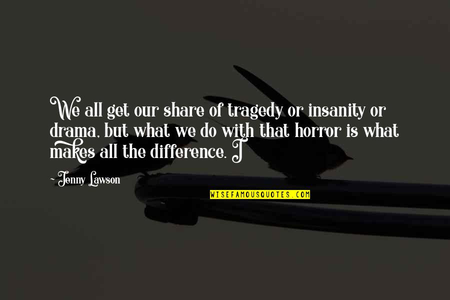 Beda Keyakinan Quotes By Jenny Lawson: We all get our share of tragedy or