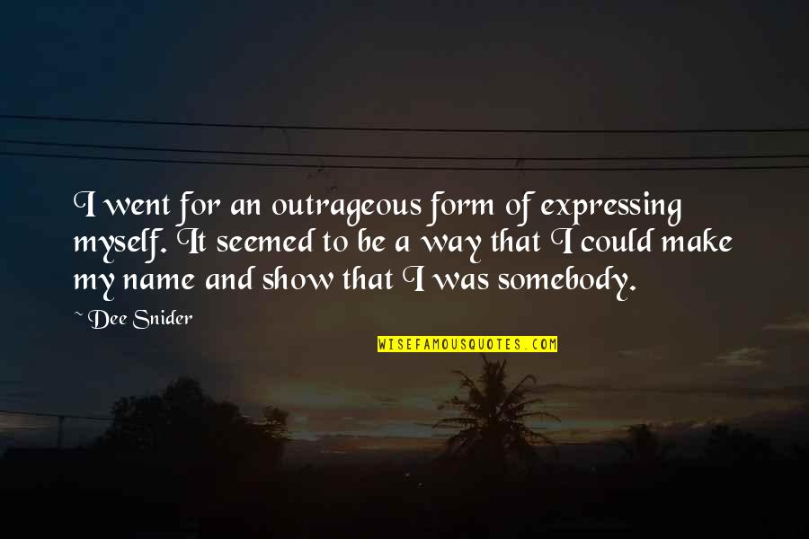 Bedah Minor Quotes By Dee Snider: I went for an outrageous form of expressing Bedah Minor Quotes By Dee Snider: I went for an outrageous form of expressing