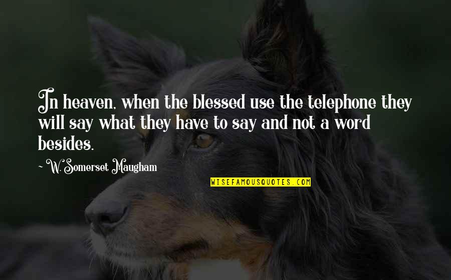 Bedah Minor Quotes By W. Somerset Maugham: In heaven, when the blessed use the telephone Bedah Minor Quotes By W. Somerset Maugham: In heaven, when the blessed use the telephone