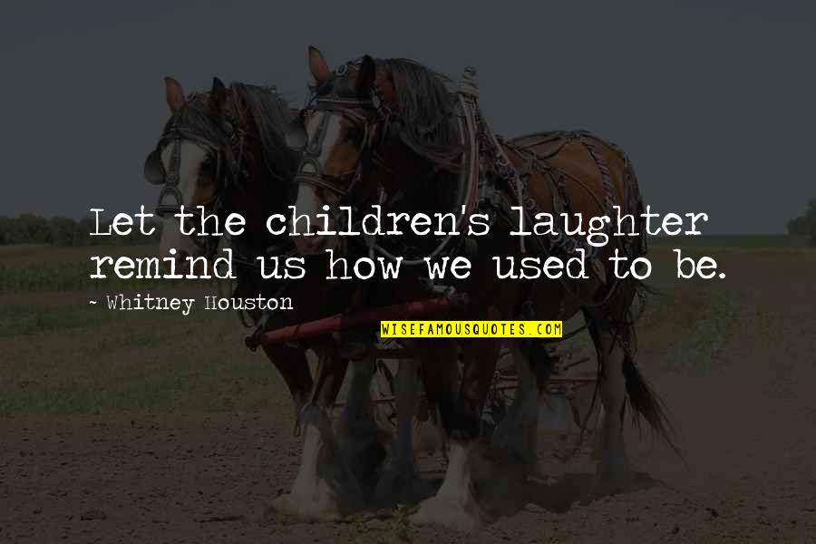 Bedamier Quotes By Whitney Houston: Let the children's laughter remind us how we