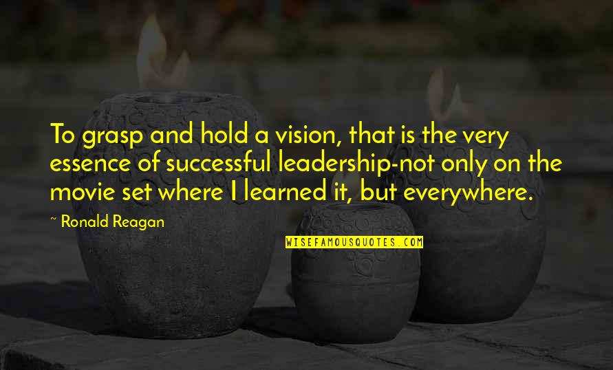 Bedamiro Quotes By Ronald Reagan: To grasp and hold a vision, that is Bedamiro Quotes By Ronald Reagan: To grasp and hold a vision, that is