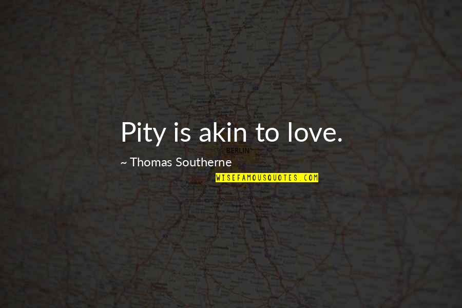 Bedankt Voor Alles Quotes By Thomas Southerne: Pity is akin to love.