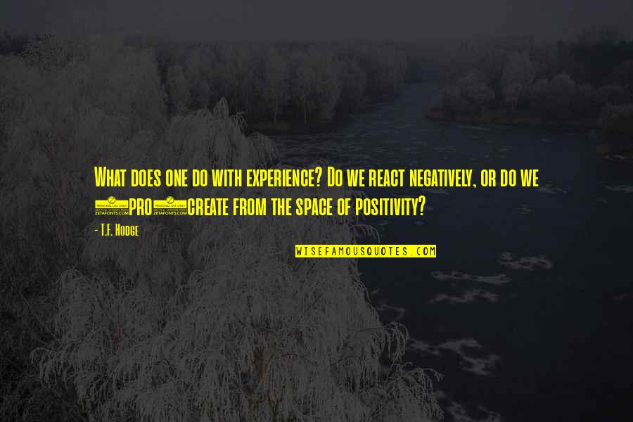 Bedarf Haben Quotes By T.F. Hodge: What does one do with experience? Do we