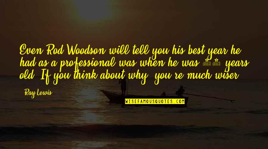 Bedarfsdeckungsprinzip Quotes By Ray Lewis: Even Rod Woodson will tell you his best Bedarfsdeckungsprinzip Quotes By Ray Lewis: Even Rod Woodson will tell you his best
